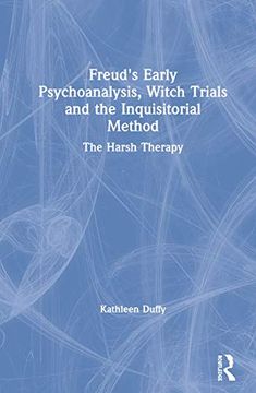 portada Freud's Early Psychoanalysis, Witch Trials and the Inquisitorial Method: The Harsh Therapy (en Inglés)