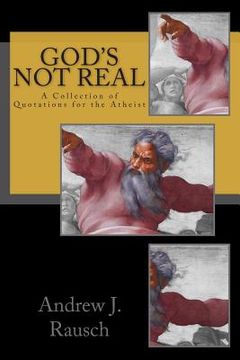 portada God's Not Real: A Collection of Quotations for the Atheist