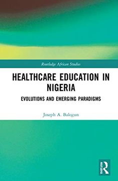 portada Healthcare Education in Nigeria: Evolutions and Emerging Paradigms (Routledge African Studies) (en Inglés)