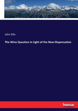 portada The Wine Question in Light of the New Dispensation (en Inglés)