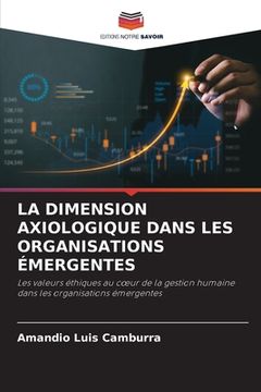 portada La Dimension Axiologique Dans Les Organisations Émergentes (en Francés)