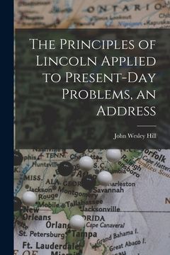 portada The Principles of Lincoln Applied to Present-day Problems, an Address