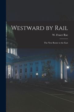 portada Westward by Rail: the New Route to the East (en Inglés)