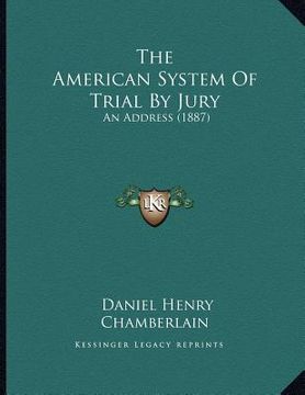 portada the american system of trial by jury: an address (1887) (en Inglés)