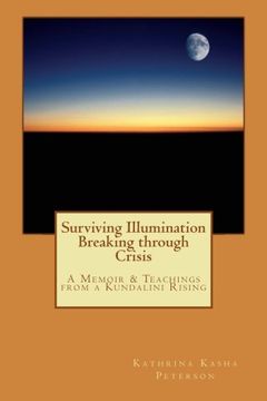 portada Surviving Illumination Breaking through Crisis: A Memoir & Teachings from a Kundalini Rising