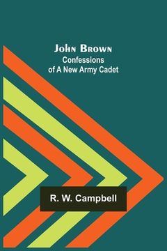 portada John Brown: Confessions of a New Army Cadet (en Inglés)