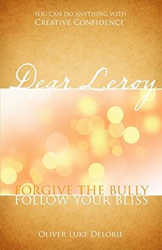 portada Dear Leroy: Forgive the Bully, Follow Your Bliss