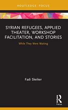portada Syrian Refugees, Applied Theater, Workshop Facilitation, and Stories: While They Were Waiting (en Inglés)
