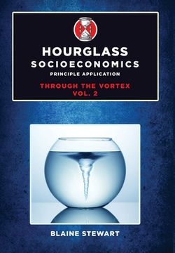 portada Hourglass Socioeconomics: Vol 2: Principle Application, Through the Vortex