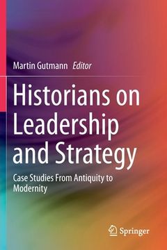 portada Historians on Leadership and Strategy: Case Studies from Antiquity to Modernity (en Inglés)