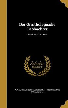 portada Der Ornithologische Beobachter; Band 16, 1918-1919 (en Alemán)