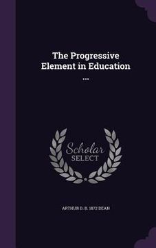 portada The Progressive Element in Education ... (en Inglés)