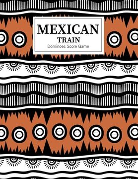 portada Mexican Train Dominoes Score Game: Mexican Train Score Sheets Perfect ScoreKeeping Sheet Book Sectioned Tally Scoresheets Family or Competitive Play l