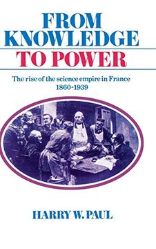 portada From Knowledge to Power: The Rise of the Science Empire in France, 1860-1939 (en Inglés)