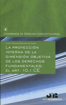 portada La proyección interna de la dimensión objetiva de los Derechos Fundamentales : el Art. 10.1 CE (Cuadernos de Derecho Constitucional)