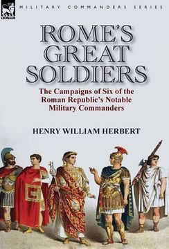 portada Rome's Great Soldiers: the Campaigns of Six of the Roman Republic's Notable Military Commanders (en Inglés)
