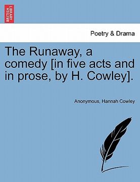 portada the runaway, a comedy [in five acts and in prose, by h. cowley]. (en Inglés)