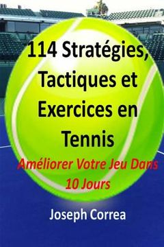 portada 114 Strategies, Tactiques, Et Exercices En Tennis: Ameliorer Votre Jeu Dans 10 Jours (in French)