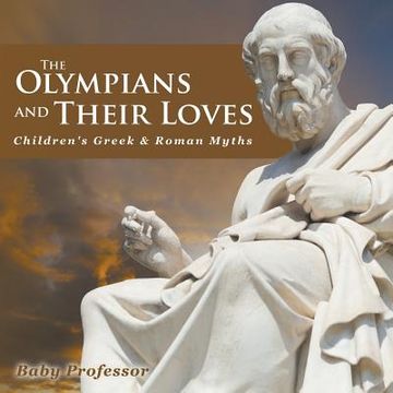 portada The Olympians and Their Loves- Children's Greek & Roman Myths (en Inglés)
