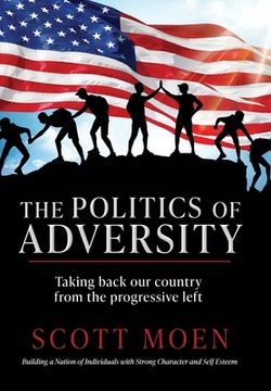 portada The Politics of Adversity: Taking back our country from the progressive left