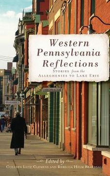 portada Western Pennsylvania Reflections: Stories from the Alleghenies to Lake Erie (en Inglés)