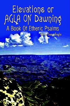 portada elevations or agla on dawning: a book of etheric psalm (in English)