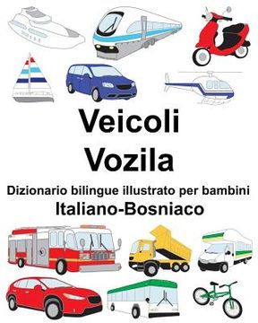 portada Italiano-Bosniaco Veicoli/Vozila Dizionario bilingue illustrato per bambini (en Italiano)