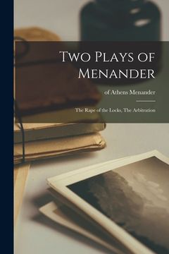 portada Two Plays of Menander: The Rape of the Locks, The Arbitration (en Inglés)