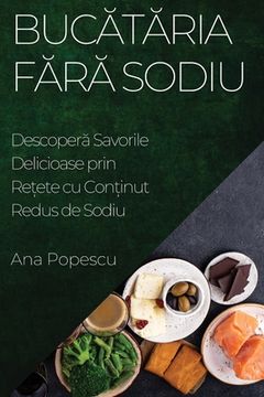 portada Bucătăria Fără Sodiu: Descoperă Savorile Delicioase prin Rețete cu Conținut Redus de Sodiu