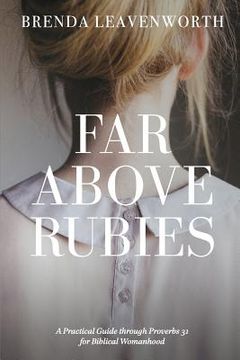 portada Far Above Rubies: A Practical Guide through Proverbs 31 for Biblical Womanhood (en Inglés)