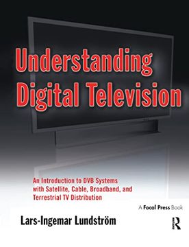 portada Understanding Digital Television: An Introduction to Dvb Systems with Satellite, Cable, Broadband and Terrestrial TV Distribution (en Inglés)
