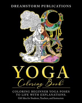 portada Yoga Coloring Book: Coloring Beginner Yoga Poses to Life with Explanations. Gift Idea for Students, Teachers, and Instructors (en Inglés)