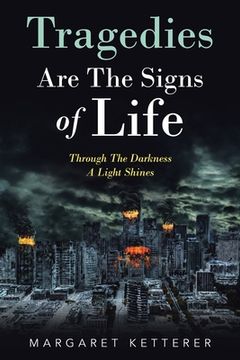 portada Tragedies Are the Signs of Life: Through the Darkness a Light Shines (en Inglés)