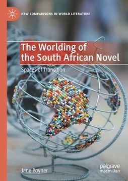 portada The Worlding of the South African Novel: Spaces of Transition (en Inglés)