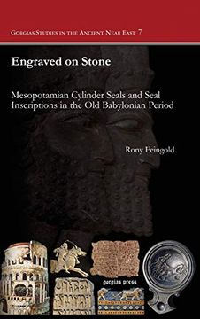 portada Engraved on Stone: Mesopotamian Cylinder Seals and Seal Inscriptions in the old Babylonian Period (Gorgias Studies in the Ancient Near East) 