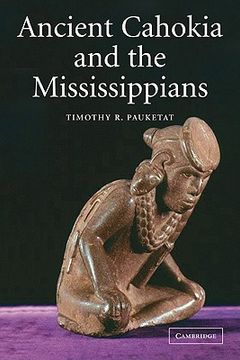 portada Ancient Cahokia and the Mississippians Paperback (Case Studies in Early Societies) 