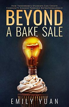 portada Beyond a Bake Sale: How Tomorrow's Students can Create Community Change Through Entrepreneurship (en Inglés)