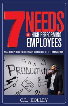 portada 7 Needs of High Performing Employees: What Exceptional Workers are Reluctant to Tell Management (en Inglés)