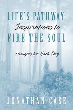 portada Life's Pathway: Inspirations to Fire the Soul - Thoughts for Each Day (en Inglés)