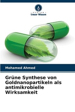portada Grüne Synthese von Goldnanopartikeln als antimikrobielle Wirksamkeit (en Alemán)
