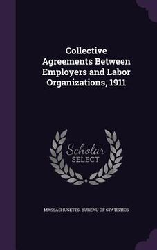 portada Collective Agreements Between Employers and Labor Organizations, 1911 (en Inglés)