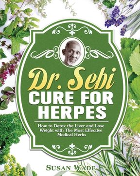portada Dr. Sebi Cure for Herpes: How to Detox the Liver and Lose Weight with The Most Effective Medical Herbs (in English)