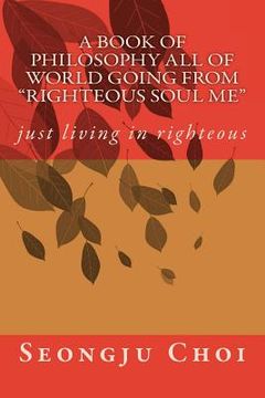 portada A book of philosophy All of world going from ?righteous soul me? (en Inglés)