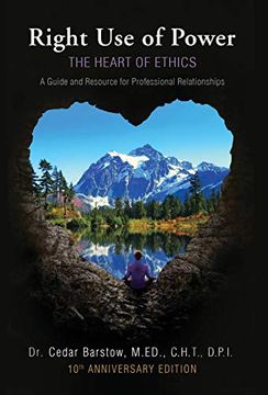 portada Right use of Power: The Heart of Ethics,: A Guide and Resource for Professional Relationships, 10Th Anniversary Edition (in English)