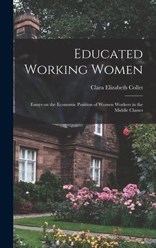 portada Educated Working Women: Essays on the Economic Position of Women Workers in the Middle Classes (en Inglés)
