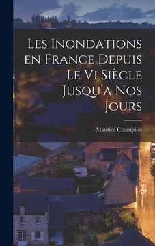portada Les Inondations en France Depuis le vi Siècle Jusqu'a nos Jours (en Inglés)