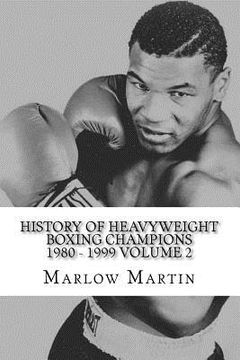 portada History Of Heavyweight Boxing Champions 1980-1999 Volume 2: The up rise and down fall of Champions (en Inglés)