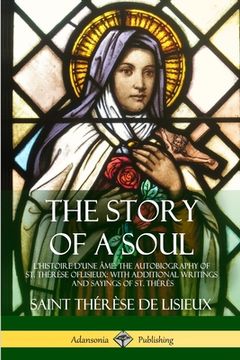 portada The Story of a Soul L'Histoire D'une Âme: The Autobiography of St. Thérèse of Lisieux: With Additional Writings and Sayings of St. Thérès