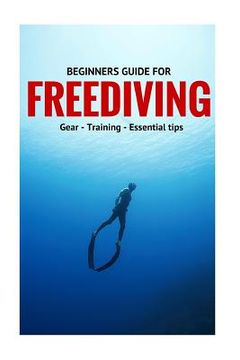 portada Beginners Guide For Freediving: Gear, Training, Essential Tips (en Inglés)