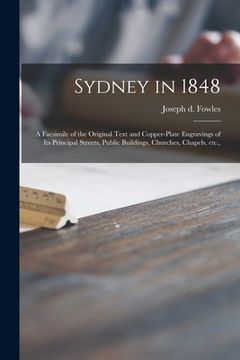 portada Sydney in 1848: a Facsimile of the Original Text and Copper-plate Engravings of Its Principal Streets, Public Buildings, Churches, Cha (en Inglés)